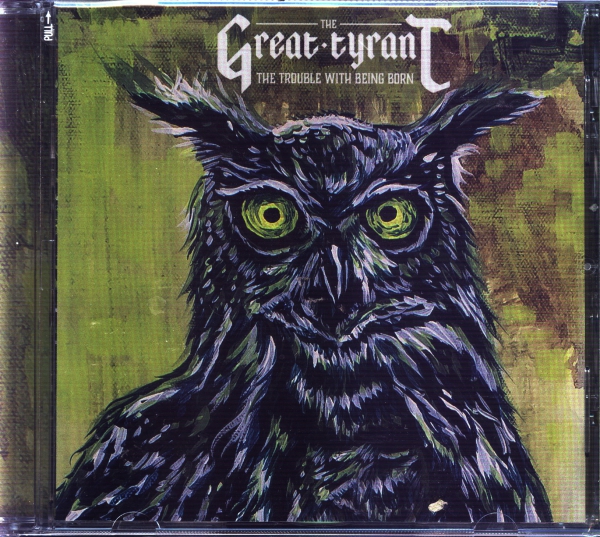 The Great Tyrant - The Trouble with being Born CD